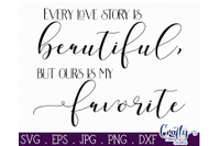 Download Love Svg Every Love Story Is Beautiful But Ours Is My Favorite Svg By Crafty Mama Studios Thehungryjpeg Com