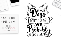 If Our Dogs Don T Like You We Probably Won T Either Svg By Blackcatssvg Thehungryjpeg Com