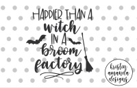 Happier Than A Witch In A Broom Factory Halloween Svg Dxf Eps Png Cut File Cricut Silhouette By Kristin Amanda Designs Svg Cut Files Thehungryjpeg Com