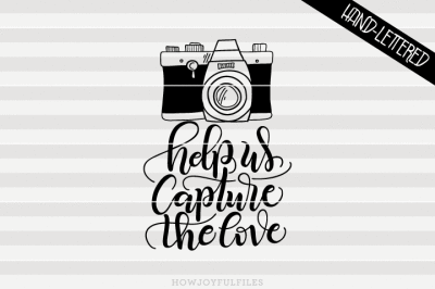 help us capture the love - photographic camera - SVG - PDF - DXF - hand drawn lettered cut file - graphic overlay