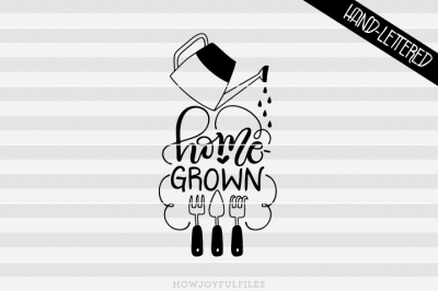 Home grown - Garden - SVG - PDF - DXF - hand drawn lettered cut file - graphic overlay