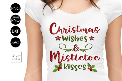 Christmas Wishes and Mistletoe Kisses Christmas SVG, DXF Files, PNG Files, Holidays SVG, Xmas SVG