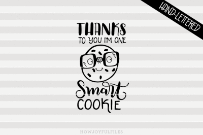 Thanks to you I'm one smart cookie - SVG - DXF - PDF files - hand drawn lettered cut file - graphic overlay