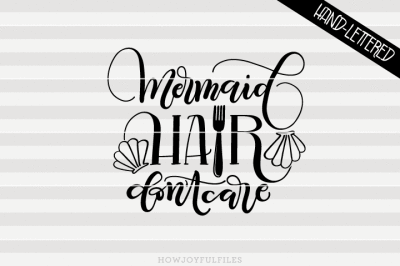 Mermaid hair don't care - SVG - DXF - PDF files - hand drawn lettered cut file - graphic overlay