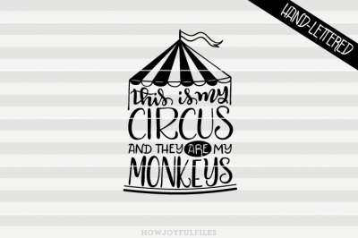 This is my circus and they are my monkeys - SVG - PDF - DXF - hand drawn lettered cut file - graphic overlay