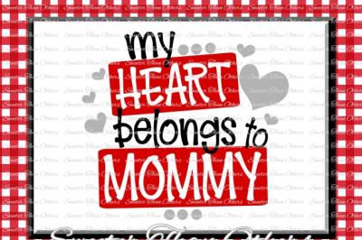 My Heart Belongs to Mommy Svg Valentines Day svg, Silhouette Valentines svg, Dxf Silhouette, Cameo Cricut cut file Vinyl Design Htv Scal Mtc