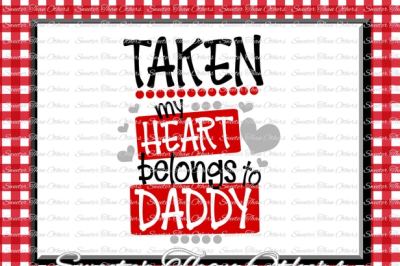 Taken My Heart Belongs to Daddy Svg Valentines Day svg, Silhouette Valentines svg, Dxf Silhouette, Cameo Cricut cut file Vinyl Design Htv