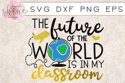 The Future Of The World Is In My Classroom SVG PNG EPS DXF Cutting Files