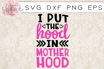 I Put The Hood In Motherhood SVG PNG EPS DXF Cutting Files