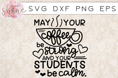 May Your Coffee Be Strong And Your Students Be Calm SVG PNG EPS DXF Cutting Files