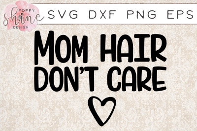 Mom Hair Don't Care SVG PNG EPS DXF Cutting Files