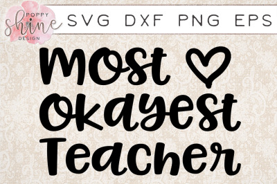 Most Okayest Teacher SVG PNG EPS DXF Cutting Files