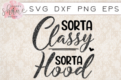 Sorta Classy Sorta Hood SVG PNG EPS DXF Cutting Files