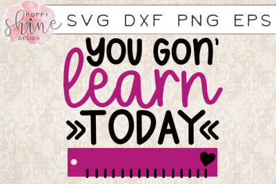 You Gon' Learn Today SVG PNG EPS DXF Cutting Files