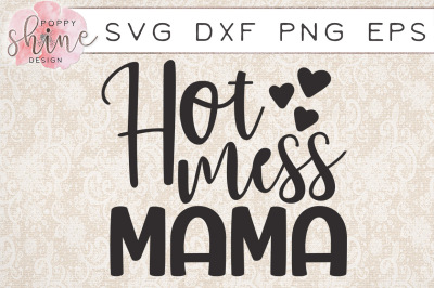 Hot Mess Mama SVG PNG EPS DXF Cutting Files