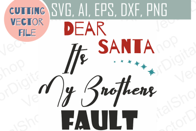 Dear Santa its My Brother Fault SVG, Christmas vector, Cutting files 
