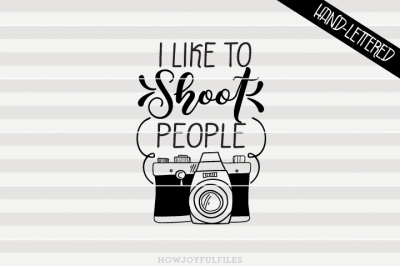 I like to shoot people - SVG - DXF - PDF files - hand drawn lettered cut file - graphic overlay