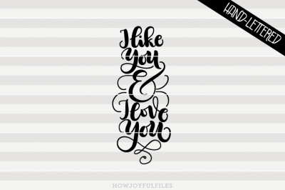 I like you and I love you - SVG, PDF files - hand drawn lettered cut file - graphic overlay