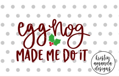 Eggnog Make Me Do It Christmas SVG DXF EPS PNG Cut File • Cricut • Silhouette