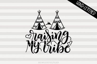 Raising my Tribe - Mom life - SVG - PDF - DXF - hand drawn lettered cut file - graphic overlay