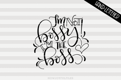 I'm not bossy! I'm the boss - SVG - PDF - DXF - hand drawn lettered cut file - graphic overlay