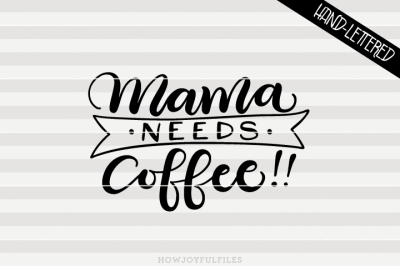 Mama needs coffee!! Outlined - SVG - DXF - PDF files - hand drawn lettered cut file - graphic overlay