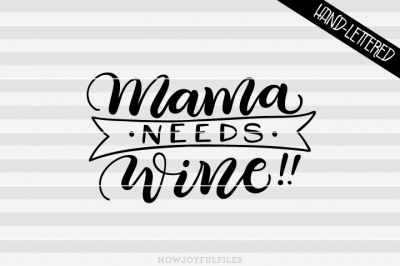Mama needs wine!! Outlined - SVG - DXF - PDF files - hand drawn lettered cut file - graphic overlay