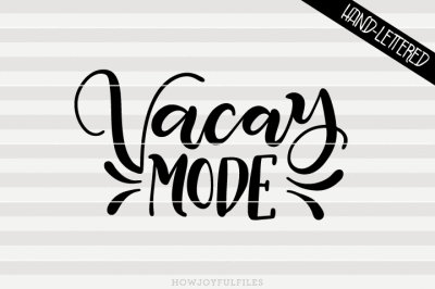Vacay mode - Vacation fever - SVG - DXF - PDF files - hand drawn lettered cut file - graphic overlay