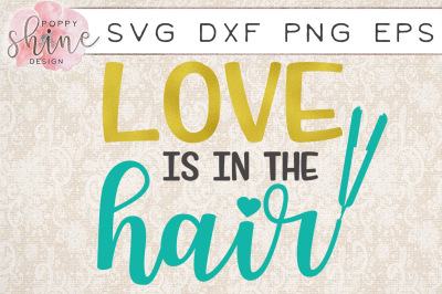 Love Is In The Hair SVG DXF PNG EPS Cutting Files