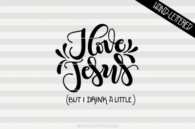 I love Jesus (but I drink a little) - SVG - PDF - DXF - hand drawn lettered cut file - graphic overlay
