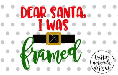 Dear Santa I Was Framed Christmas SVG DXF EPS PNG Cut File • Cricut • Silhouette