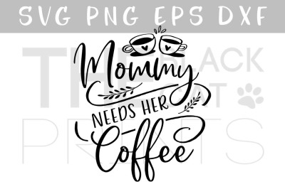 Mommy needs her coffee SVG DXF PNG EPS