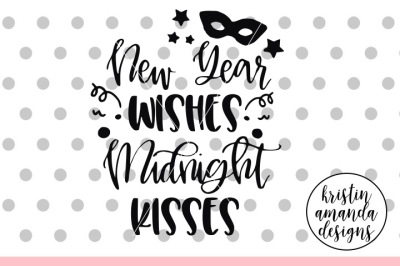 New Year Wishes Midnight Kisses New Year SVG DXF EPS PNG Cut File • Cricut • Silhouette