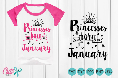 Princesses are Born in January, Queens are Born in January, January Born svg cricut, svg cut file, dxf, eps, silhouette and cricut