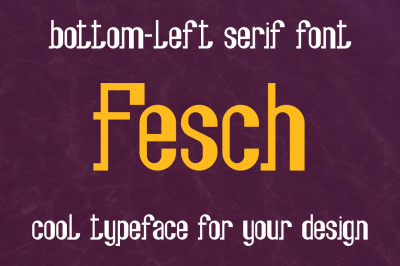 Fesch | bottom-left slab serif font
