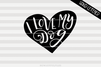 I love my dog - SVG - DXF - PDF files - hand drawn lettered cut file