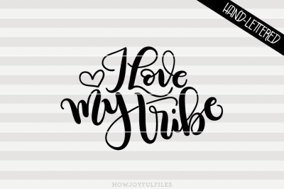 I love my tribe - SVG - PDF - DXF - hand drawn lettered cut file