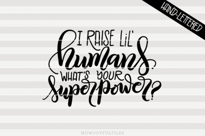 I raise lil' humans what's your superpower? - hand drawn lettered cut 