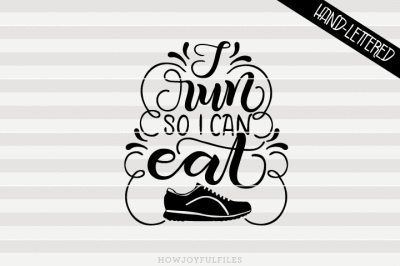 I run so I can eat - SVG - PDF - DXF - hand drawn lettered cut file