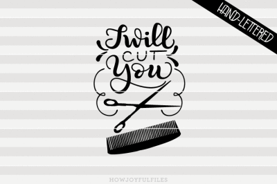 I will cut you - Hairdresser tee - SVG - DXF - PDF - hand drawn letter