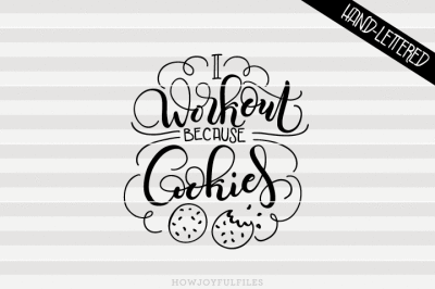 I workout because cookies - hand drawn lettered cut file