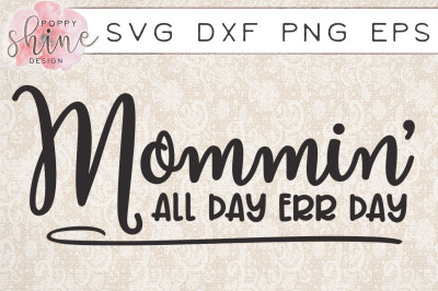 Mommin' All Day Err Day SVG PNG EPS DXF Cutting Files