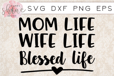 Mom Life Wife Life Blessed Life SVG PNG EPS DXF Cutting Files