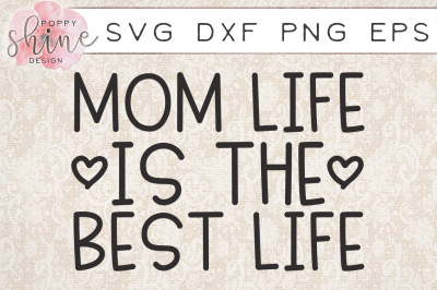 Mom Life Is The Best Life SVG PNG EPS DXF Cutting Files