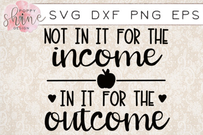 Not In It For The Income In It For The Outcome SVG PNG EPS DXF Cutting