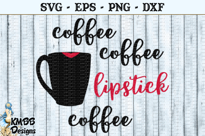 Coffee Coffee Lipstick Coffee SVG EPS PNG DXF Cut file