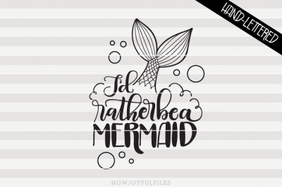 I'd rather be a mermaid - SVG - DXF - PDF files - hand drawn lettered 