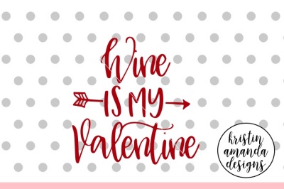 Wine is My Valentine SVG DXF EPS PNG Cut File • Cricut • Silhouette
