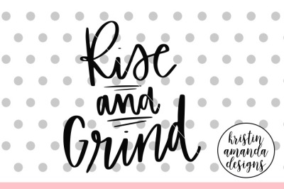 Rise and Grind SVG DXF EPS PNG Cut File • Cricut • Silhouette