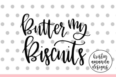 Butter My Biscuits SVG DXF EPS PNG Cut File • Cricut • Silhouette